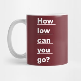 How Low Can You Go? Mug